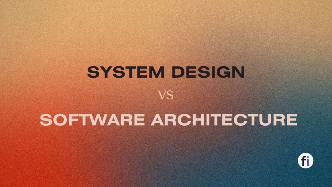 System Design vs Software Architecture